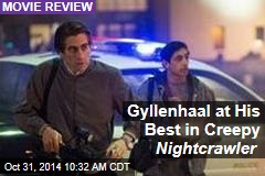 Gyllenhaal at His Best in Creepy Nightcrawler