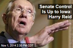 Senate Control Is Up to Iowa: Harry Reid