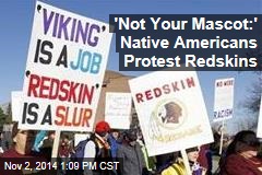 &#39;Not Your Mascot:&#39; Native Americans Protest Redskins