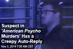American Psycho Murder Suspect Left Creepy Auto-Reply