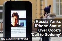 Russia Yanks iPhone Statue Over Cook&#39;s &#39;Call to Sodomy&#39;