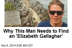 Why This Man Needs to Find an &#39;Elizabeth Gallagher&#39;