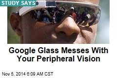 Google Glass Messes With Your Peripheral Vision