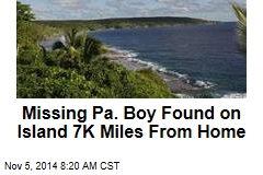 Missing Pa. Boy Found on Island 7K Miles From Home
