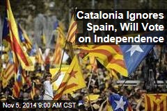 Catalonia Ignores Spain, Will Vote on Independence