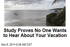 Study Proves No One Wants to Hear About Your Vacation