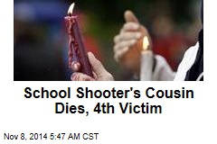 School Shooter&#39;s Cousin Dies, 4th Victim