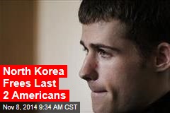 North Korea Frees Last 2 Americans