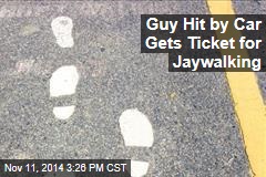 Guy Hit by Car Gets Ticket for Jaywalking