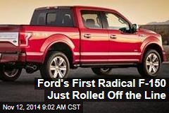 Ford&#39;s First Radical F-150 Just Rolled Off the Line