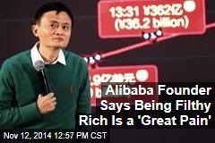 Alibaba Founder Says Being Filthy Rich Is a &#39;Great Pain&#39;