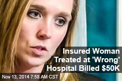 Woman Faces Bankruptcy For Care at &#39;Wrong&#39; Hospital