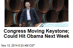 Congress Moving Keystone; Could Hit Obama Next Week