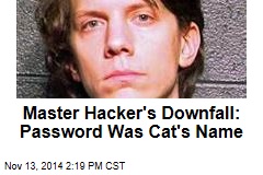 Master Hacker&#39;s Downfall: Password Was Cat&#39;s Name