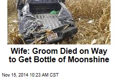 Wife: Groom Died on Way to Get Bottle of Moonshine