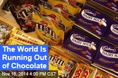 The World Is Running Out of Chocolate