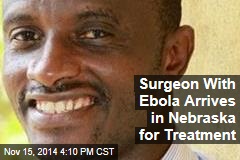 Surgeon with Ebola Arrives in Nebraska for Treatment