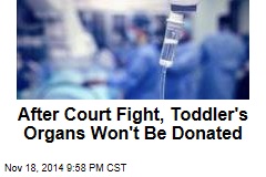 After Court Fight, Toddler&#39;s Organs Won&#39;t Be Donated