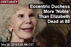 Eccentric Duchess More &#39;Noble&#39; Than Elizabeth Dead at 88