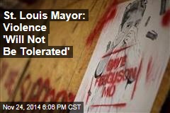 St. Louis Mayor: Violence &#39;Will Not Be Tolerated&#39;