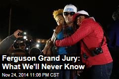 Ferguson Grand Jury: What We&#39;ll Never Know