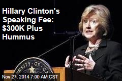 Hillary Clinton&#39;s Speaking Fee: $300K Plus Hummus