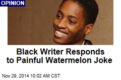 Black Writer Responds to Painful Watermelon Joke