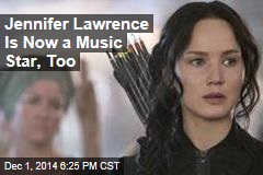 Jennifer Lawrence Is Now a Music Star, Too