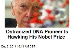 Ostracized DNA Pioneer Is Hawking His Nobel Prize