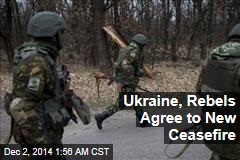 Ukraine, Rebels Agree to New Ceasefire