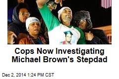 Cops Investigate Brown&#39;s Stepdad Over Riot