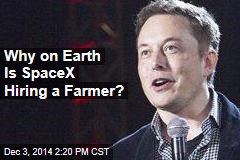 Why on Earth Is SpaceX Hiring a Farmer?