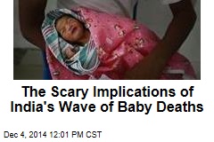The Scary Implications of India&#39;s Wave of Baby Deaths