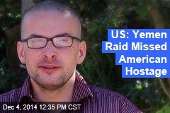 US: Yemen Raid Missed American Hostage