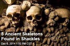 5 Ancient Skeletons Found in Shackles