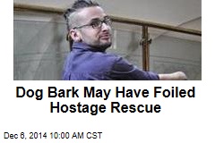 Dog Bark May Have Foiled Hostage Rescue