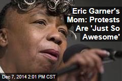 Eric Garner&#39;s Mom: Protests Are &#39;Just So Awesome&#39;