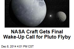 NASA Craft Gets Final Wake-Up Call for Pluto Flyby