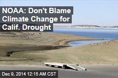 NOAA: Don&#39;t Blame Climate Change for Calif. Drought
