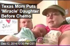 Texas Mom Puts &#39;Miracle&#39; Daughter Before Chemo