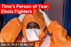 Time&#39;s Person of Year: Ebola Fighters