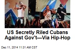 US Secretly Riled Cubans Against Gov&#39;t&mdash;Via Hip-Hop