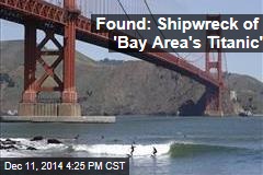 Found: Shipwreck of &#39;Bay Area&#39;s Titanic&#39;
