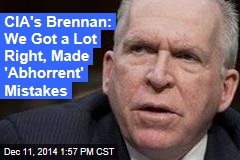 CIA&#39;s Brennan: We Got a Lot Right, Made &#39;Abhorrent&#39; Mistakes