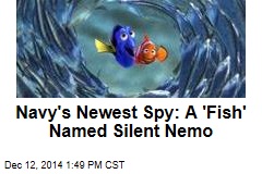 Navy&#39;s Newest Spy: A &#39;Fish&#39; Named Silent Nemo
