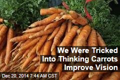 We Were Tricked Into Thinking Carrots Improve Vision