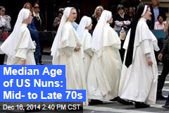 Median Age of US Nuns: Mid- to Late 70s