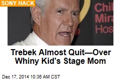 Trebek Almost Quit&mdash;Over Whiny Kid&#39;s Stage Mom