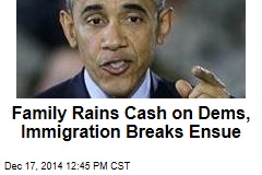 Family Rains Cash on Dems, Immigration Breaks Ensue