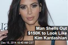 Man Shells Out $150K to Look Like Kim Kardashian